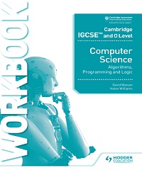 Cambridge IGCSE and O Level Computer Science Algorithms, Programming and Logic Workbook